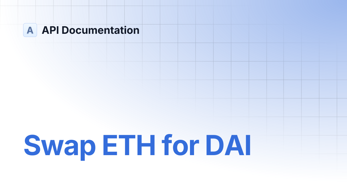 Swap ETH for DAI | API Documentation