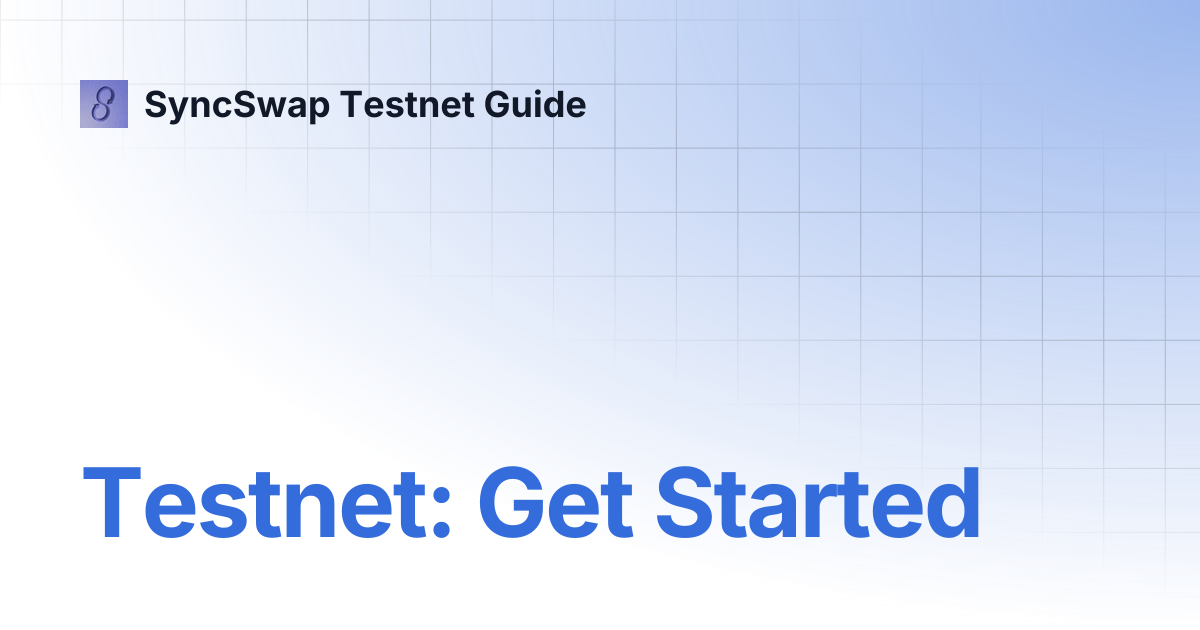 Testnet: Get Started | SyncSwap Testnet Guide
